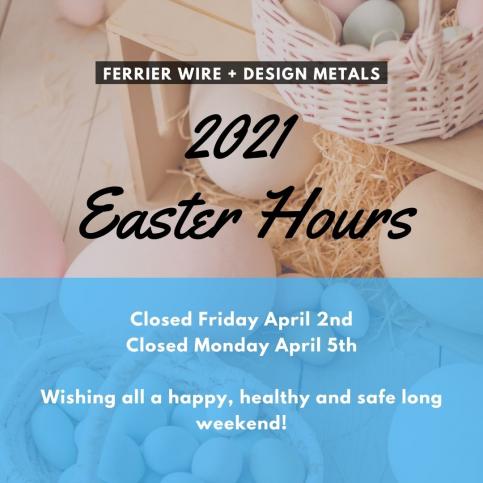 Ferrier Wire + Design Metals 2021 Easter Hours Ferrier Wire + Design Metals 2021 Easter Hours